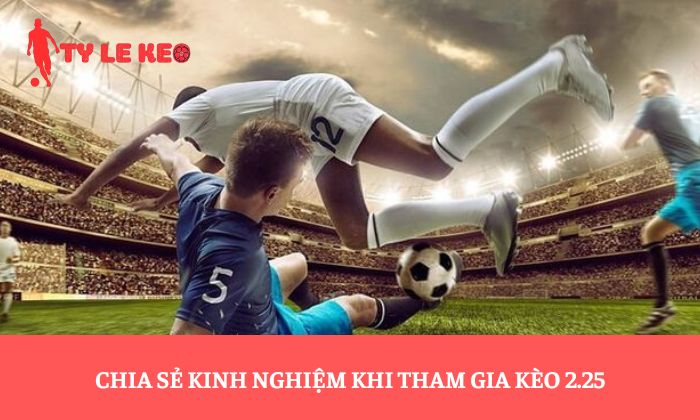 kèo 2.25 kèo 2.25