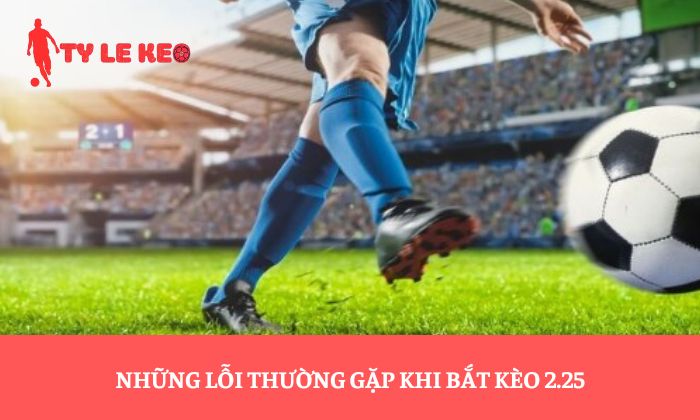 kèo 2.25 kèo 2.25