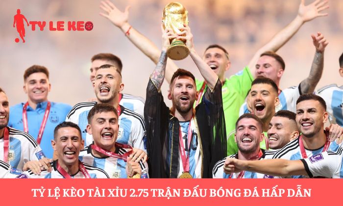 Kèo tài xỉu 2.75 Kèo tài xỉu 2.75